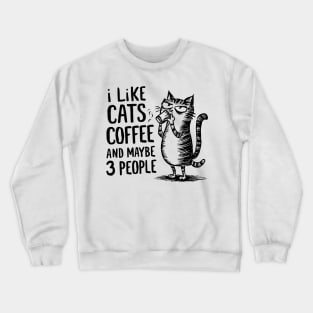 I Like Cats and Maybe 3 People | Sarcasm Crewneck Sweatshirt